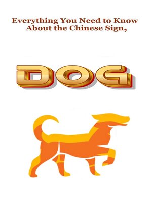 cover image of Everything You Need to Know About the Chinese Sign, Dog